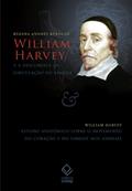 Ler William Harvey e a descoberta da circulação do sangue: Estudo anatômico sobre o movimento do coração e do sangue nos animais, do autor Regina Andres Rebollo; William Harvey