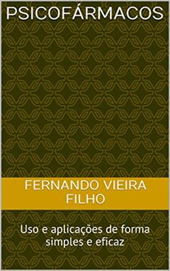 PSICOFÁRMACOS : Uso e aplicações de forma simples e eficaz, do autor FERNANDO VIEIRA FILHO