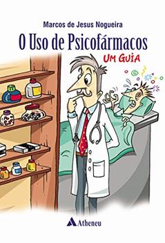 O uso de Psicofármacos: um Guia, do autor Marcos de Jesus Nogueira