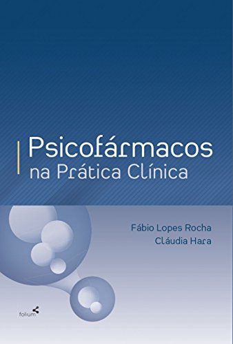 Ler Psicofármacos na Prática Clínica, do autor Fábio Lopes Rocha; Cláudia Hara