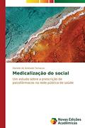 Ler Medicalização do social: Um estudo sobre a prescrição de psicofármacos na rede pública de saúde, do autor de Andrade Ferrazza Daniele