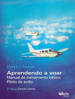 Aprendendo a VoarManual de Treinamento BásicoPiloto de Avião, do autor Edgard O. C. Prochaska