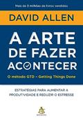 Ler A arte de fazer acontecer: O método GTD - Getting Things Done: Estratégias para aumentar a produtividade e reduzir o estresse, do autor David Allen
