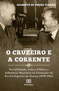 Ler O cruzeiro e a corrente: sociabilidade, esfera pública e influência maçônica na formação da Escola Superior de Guerra (1949-, do autor Gilberto de Souza Vianna
