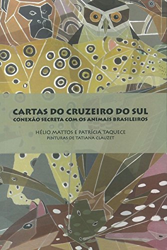 Ler Cartas Do Cruzeiro Do Sul: Conexão Secreta Com Animais Brasileiros, do autor Helio Mattos; Patricia Taquece