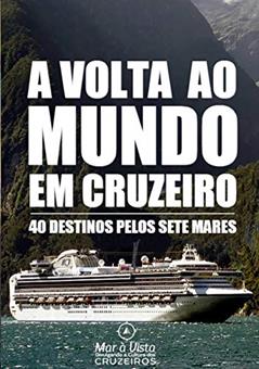 Volta ao Mundo em Cruzeiro - Guia de Viagem: 40 Destinos pelos 7 Mares, do autor Mundo em Cruzeiro