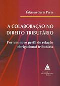 Ler A Colaboração No Direito Tributário: Por Um Novo Perfil De Relação Obrigacional Tributária, do autor Éderson Garin Porto Ler A Colaboração No Direito Tributário: Por Um Novo Perfil De Relação Obrigacional Tributária, do autor Éderson Garin Porto