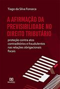 Ler A afirmação da Previsibilidade no Direito Tributário: proteção contra atos contraditórios e fraudulentos nas relações obrigacionais fiscais, do autor Tiago da Silva Fonseca