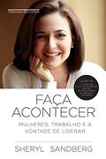 Ler Faça acontecer: Mulheres, trabalho e a vontade de liderar, do autor Sheryl Sandberg