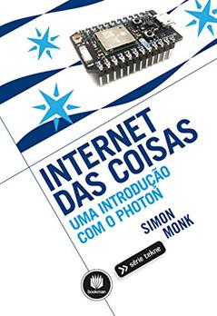 Internet das Coisas: Uma Introdução com o Photon, do autor Simon Monk