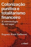 Ler Colonização punitiva e totalitarismo financeiro: A criminologia do ser-aqui, do autor Eugenio Raúl Zaffaroni