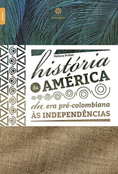 História da América:: da era pré-colombiana às independências, do autor Melissa Probst