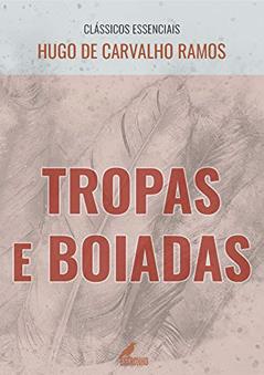 Tropas e Boiadas (Clássicos Essenciais), do autor Hugo de Carvalho Ramos