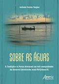 Ler Sobre as Águas: A Tradição e a Pesca Artesanal em Três Comunidades da Reserva Extrativista Acaú-PB/Goiana-PE, do autor Gekbede Dantas Targino