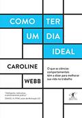 Ler Como ter um dia ideal, do autor Caroline Webb Ler Como ter um dia ideal, do autor Caroline Webb