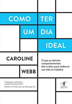 Como ter um dia ideal, do autor Caroline Webb