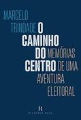 Ler O caminho do centro: Memórias de uma aventura eleitoral, do autor Marcelo Trindade Ler O caminho do centro: Memórias de uma aventura eleitoral, do autor Marcelo Trindade