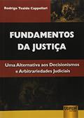Ler Fundamentos da Justiça - Uma Alternativa aos Decisionismos e Arbitrariedades Judiciais, do autor Rodrigo Toaldo Cappellari Ler Fundamentos da Justiça - Uma Alternativa aos Decisionismos e Arbitrariedades Judiciais, do autor Rodrigo Toaldo Cappellari
