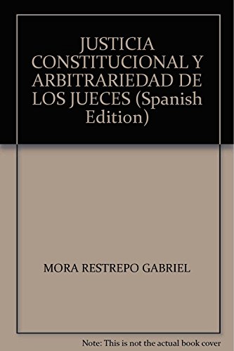 Ler Justicia constitucional y arbitrariedad de los jueces: Teoría de la legitimidad en la argumentación de las sentencias constitucionales, do autor Gabriel Mora Restrepo Ler Justicia constitucional y arbitrariedad de los jueces: Teoría de la legitimidad en la argumentación de las sentencias constitucionales, do autor Gabriel Mora Restrepo