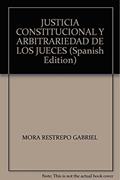 Ler Justicia constitucional y arbitrariedad de los jueces: Teoría de la legitimidad en la argumentación de las sentencias constitucionales, do autor Gabriel Mora Restrepo