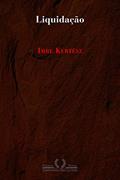 Ler Liquidação, do autor Imre Kertész Ler Liquidação, do autor Imre Kertész