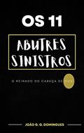 Ler Os 11 abutres sinistros: o reinado do cabeça de ovo, do autor João G. G. Domingues Ler Os 11 abutres sinistros: o reinado do cabeça de ovo, do autor João G. G. Domingues