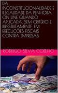 Ler DA INCONSTITUCIONALIDADE E ILEGALIDADE DA PENHORA ON LINE QUANDO APLICADA, SEM CRITÉRIO E IRRESTRITAMENTE, EM EXECUÇÕES FISCAIS CONTRA EMPRESAS, do autor Rodrigo Silva Coelho