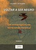 Ler VOLTAR A SER NEGRO: Um estrangeiro na terra onde nasceu!, do autor Iolanda T. da Silveira Ler VOLTAR A SER NEGRO: Um estrangeiro na terra onde nasceu!, do autor Iolanda T. da Silveira