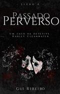 Ler Passado Perverso (Os casos da detetive Harley Cleanwater), do autor Gui Ribeiro