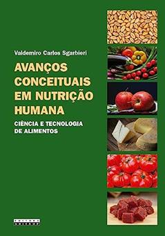 Avanços conceituais em nutrição humana: ciência e tecnologia de alimentos, do autor Valdemiro Carlos Sgarbieri