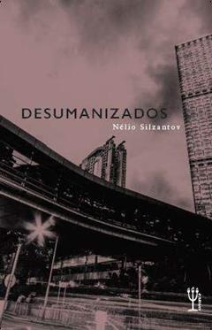 Desumanizados, do autor Nélio Silzantov