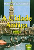 Ler Cidade Antiga, A - Vol. II - Trad.: Nélia Maria Pinheiro Padilha von Tempski-Silka, do autor Fustel de Coulanges Ler Cidade Antiga, A - Vol. II - Trad.: Nélia Maria Pinheiro Padilha von Tempski-Silka, do autor Fustel de Coulanges