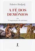 Ler A Fé dos Demônios ou a Superação do Ateísmo, do autor Fabrice Hadjadj
