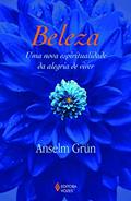 Ler Beleza: Uma nova espiritualidade da alegria de viver, do autor Anselm Grün Ler Beleza: Uma nova espiritualidade da alegria de viver, do autor Anselm Grün
