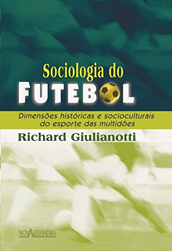 Ler Sociologia do Futebol. Dimensões Históricas e Socioculturais do Esporte das Multidões, do autor Richard Giulianotti Ler Sociologia do Futebol. Dimensões Históricas e Socioculturais do Esporte das Multidões, do autor Richard Giulianotti