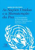 Ler As Nações Unidas e a Manutenção da paz: e as Actividades de Peacekeeping Doutras Organizações Internacionais, do autor Maria do Céu de Pinho Ferreira Pinto