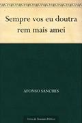 Ler Sempre vos eu doutra rem mais amei, do autor Afonso Sanches