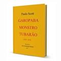 Ler Garopaba Monstro Tubarao: 2016 - 2018, do autor Paulo Scott