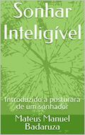 Ler Sonhar Inteligível: Introduzido a posturara de um sonhador, do autor Mateus Manuel Badaruza Ler Sonhar Inteligível: Introduzido a posturara de um sonhador, do autor Mateus Manuel Badaruza