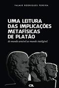 Ler Uma Leitura das Implicações Metafísicas de Platão:: do mundo sensível ao mundo inteligível (Portuguese Edition), do autor Valmir  Rodrigues Pereira; Devanir Pinheiro Alves