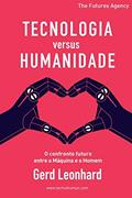Ler Tecnologia versus Humanidade: O confronto futuro entre a Máquina e o Homem, do autor Gerd Leonhard Ler Tecnologia versus Humanidade: O confronto futuro entre a Máquina e o Homem, do autor Gerd Leonhard
