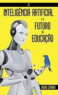 Ler A Inteligência Artificial e o Futuro da Educação, do autor Ingrid Seabra