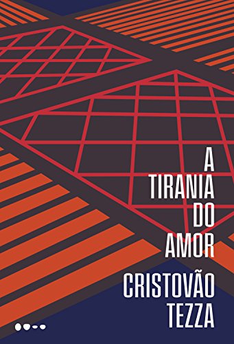 Ler A tirania do amor, do autor Cristovão Tezza