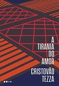 Ler A tirania do amor, do autor Cristovão Tezza