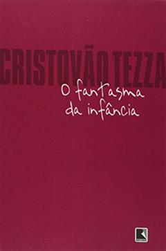 O fantasma da infância, do autor Cristóvão Tezza