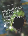 Ler PROSTITUIÇÃO EM URUARÁ: Prostitutas entre um bar e outro. (Portuguese Edition), do autor Heidilene Muniz Soares Juliane Gonçalves; Juliane Anair Gonçalves