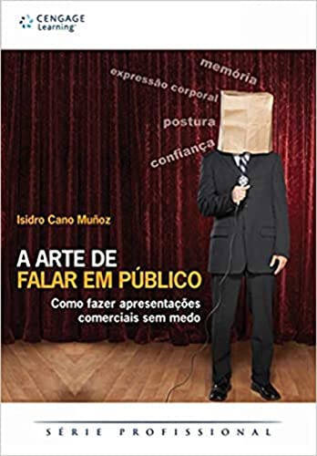Ler A Arte de Falar em Público: Como Fazer Apresentações Comerciais sem Medo, do autor Isidro Cano Muñoz