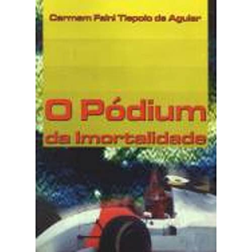 Ler Pódium da Imortalidade, O, do autor Carmem Faini Tiepolo de Aguiar
