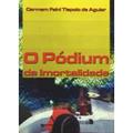 Ler Pódium da Imortalidade, O, do autor Carmem Faini Tiepolo de Aguiar Ler Pódium da Imortalidade, O, do autor Carmem Faini Tiepolo de Aguiar