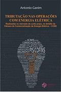 Ler Tributação nas Operações com Energia Elétrica, do autor Antonio Ganim Ler Tributação nas Operações com Energia Elétrica, do autor Antonio Ganim